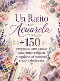 Un Ratito de Acuarela +150 proyectos para aprender a dibujar + 3 bonos incluidos y Megapack de dibujos imprimibles para pintar